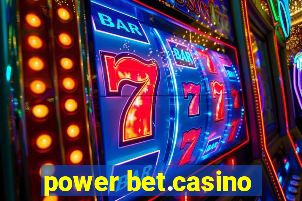 power bet.casino